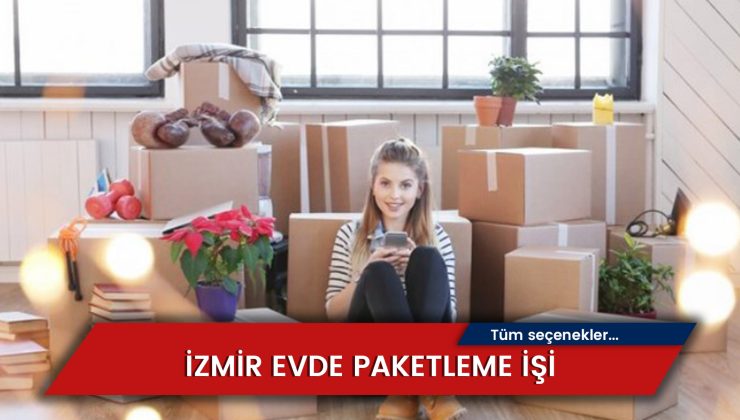 İzmir Evde Paketleme İşi 2024:  Ayda 15.000+ TL Kazanç